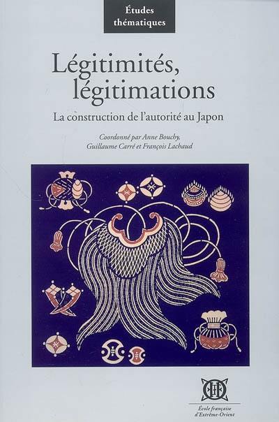 Légitimités, légitimations : la construction de l'autorité au Japon