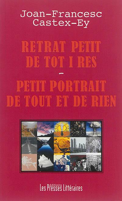 Retrat petit de tot i res. Petit portrait de tout et de rien