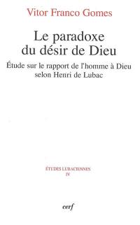 Le paradoxe du désir de Dieu : etude sur le rapport de l'homme à Dieu selon Henri de Lubac