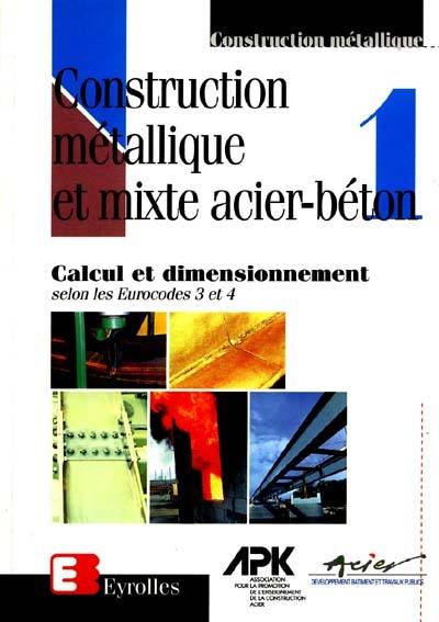 Construction métallique et mixte acier-béton. Vol. 1. Calcul et dimensionnement selon les Eurocodes 3 et 4