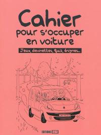 Cahier pour s'occuper en voiture : jeux, devinettes, quiz, énigmes...