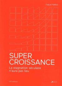 Super-croissance : la stagnation séculaire n'aura pas lieu