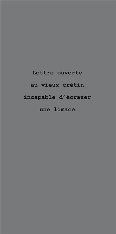 Lettre ouverte au vieux crétin incapable d'écraser une limace