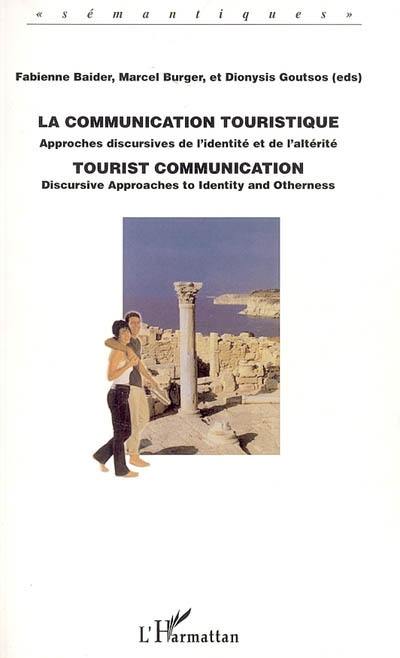 La communication touristique : approches discursives de l'identité et de l'altérité. Tourist communication : discursive approaches to identity and otherness