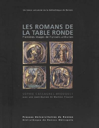 Les romans de la Table ronde : premières images de l'univers arthurien : un trésor enluminé de la bibliothèque de Rennes