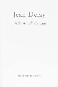 Jean Delay : psychiatre et écrivain