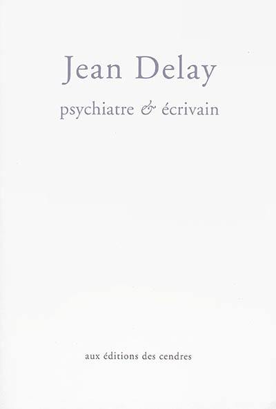 Jean Delay : psychiatre et écrivain