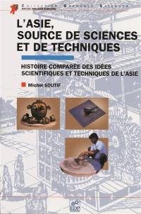 L'Asie, source de sciences et de techniques : histoire comparée des idées scientifiques et techniques de l'Asie