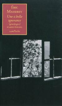 Une si belle ignorance : (généalogies) et autres histoires