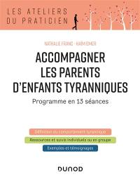 Accompagner les parents d'enfants tyranniques : programme en 13 séances