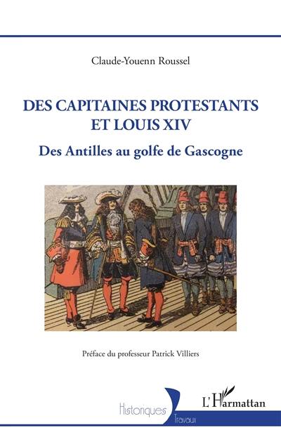Des capitaines protestants et Louis XIV : des Antilles au golfe de Gascogne Des capitaines protestants et Louis XIV : des Antilles au golfe de Gascogne