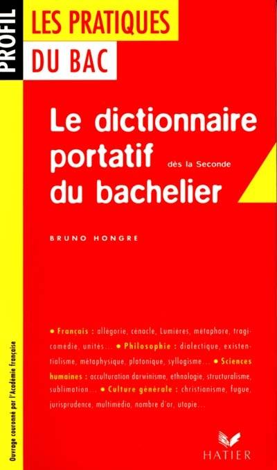 Le dictionnaire portatif du bachelier : de la seconde à l'université