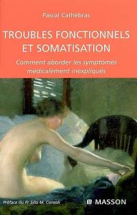 Troubles fonctionnels et somatisation : comment aborder les symptômes médicalement inexpliqués