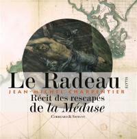 Le radeau, Jean-Michel Charpentier : textes des rescapés de la Méduse