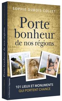 Porte-bonheur de nos régions : 101 lieux et monuments qui portent chance