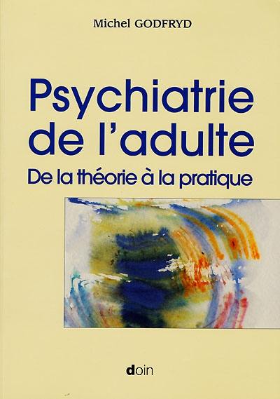 Psychiatrie de l'adulte : de la théorie à la pratique