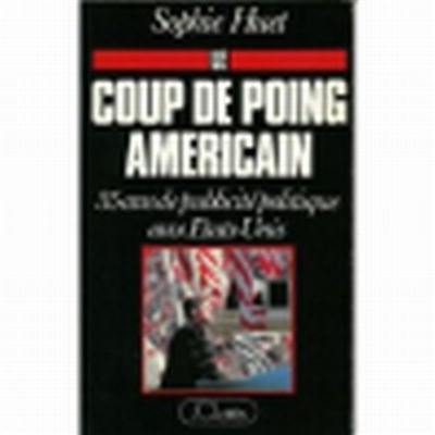 Le coup de poing américain : 35 ans de publicité politique aux Etats-Unis