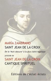 Saint Jean de la Croix : de la nuit obscure à la plus claire mystique. Cantique spirituel : chansons entre l'âme et l'époux