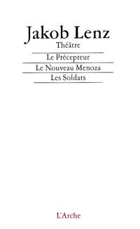 Le précepteur. Le nouveau Ménoza. Les soldats : théâtre