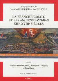 La Franche-Comté et les anciens Pays-Bas, XIIIe-XVIIIe siècles. Vol. 2. Aspects économiques, militaires, sociaux et familiaux : actes du colloque de Salins