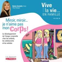 Miroir, miroir-- je n'aime pas mon corps ! : le développement de l'image corporelle chez les enfants, les adolescents et les adultes