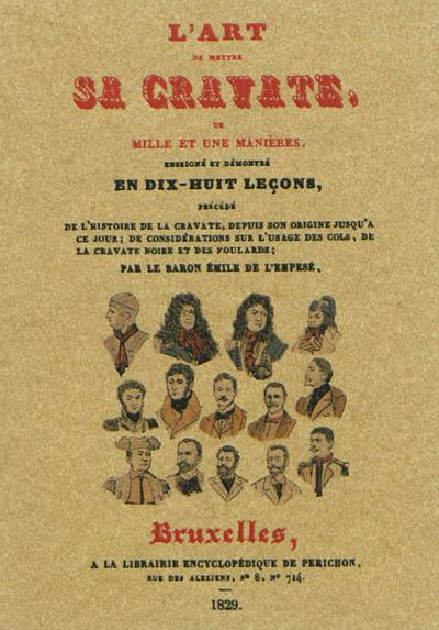 L'art de mettre sa cravate de mille et une manières, enseigné et démontré, précédé de l'histoire de la cravate, depuis son origine jusqu'à ce jour ; de considérations sur l'usage...