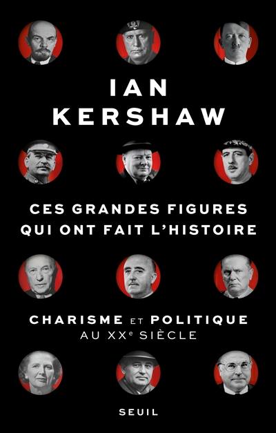 Ces grandes figures qui ont fait l'histoire : charisme et politique au XXe siècle