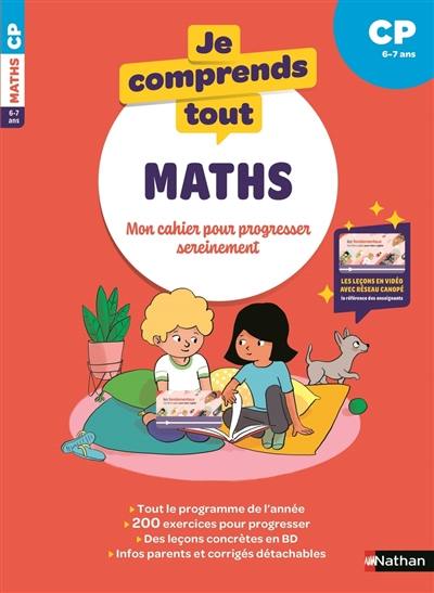 Je comprends tout ! Maths : mon cahier pour progresser sereinement : CP, 6-7 ans