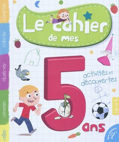 Le cahier de mes 5 ans : activités et découvertes