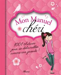 Mon manuel chéri : 1.001 astuces pour se débrouiller comme une grande !