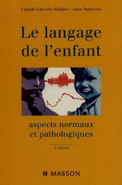 Le langage de l'enfant : aspects normaux et pathologiques