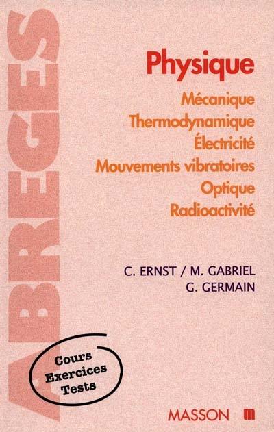 Physique : mécanique, thermodynamique, électricité, mouvements vibratoires, optique, radioactivité