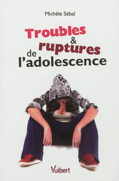 Troubles & ruptures de l'adolescence