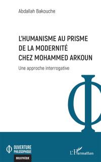 L'humanisme au prisme de la modernité chez Mohammed Arkoun : une approche interrogative