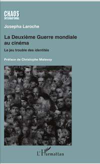 La Deuxième Guerre mondiale au cinéma : le jeu trouble des identités