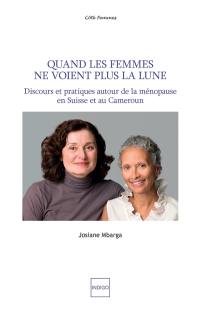 Quand les femmes ne voient plus la lune : discours et pratiques autour de la ménopause en Suisse et au Cameroun