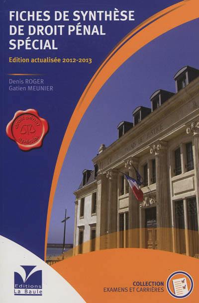 Fiches de synthèse de droit pénal spécial : ouvrage destiné aux candidats aux différents concours d'entrée dans la fonction publique, professeurs et étudiants en droit, candidats à la formation à l'examen d'officier de police judiciaire