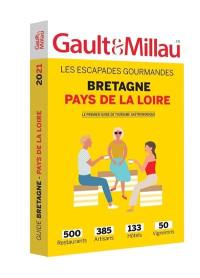 Bretagne, Pays de la Loire : les escapades gourmandes : 500 restaurants, 385 artisans, 133 hôtels, 50 vignerons