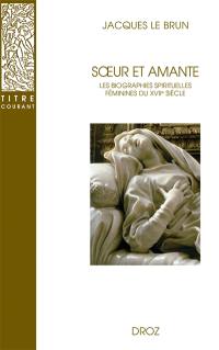 Soeur et amante : les biographies spirituelles féminines du XVIIe siècle