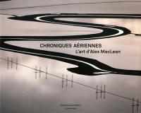 Chroniques aériennes : l'art d'Alex MacLean