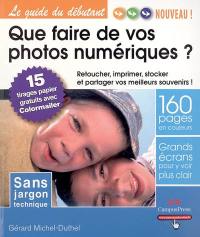 Que faire de vos photos numériques ? : retoucher, imprimer, stocker et partager vos meilleurs souvenirs !