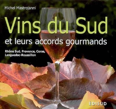 Vins du Sud et leurs accords gourmands : Rhône Sud, Provence, Corse, Languedoc-Roussillon