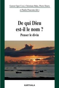 De qui Dieu est-il le nom ? : penser le divin