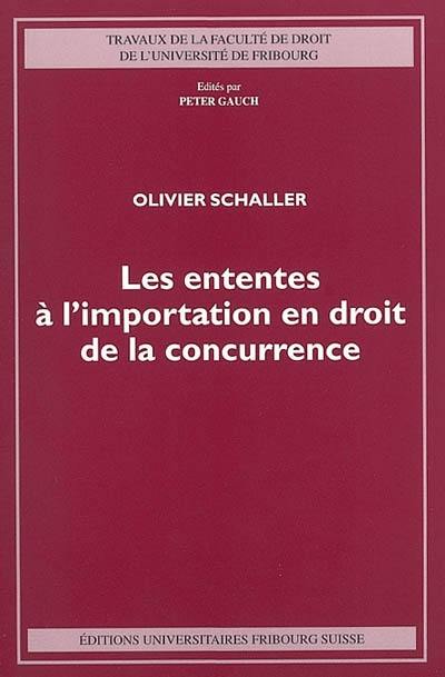 Les ententes à l'importation en droit de la concurrence : étude de droit cartellaire suisse et de droit comparé