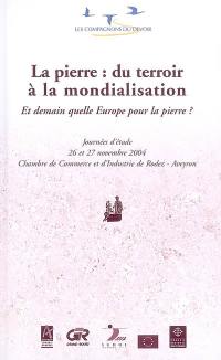 La pierre, du terroir à la mondialisation : et demain, quelle Europe pour la pierre ? : journées d'étude, 26 et 27 novembre 2004, Chambre de commerce et d'industrie de Rodez, Aveyron