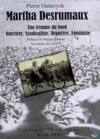 Martha Desrumaux : une femme du Nord, ouvrière, syndicaliste, déportée, féministe