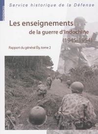 Les enseignements de la guerre d'Indochine : 1945-1954 : rapport du général Ely, commandant en chef en Extrême-Orient. Vol. 2