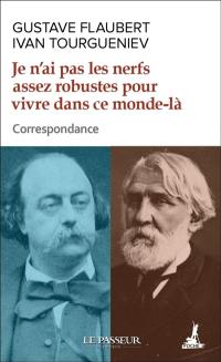 Je n'ai pas les nerfs assez robustes pour vivre dans ce monde-là : correspondance