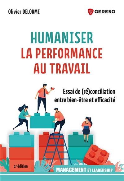 Humaniser la performance au travail : essai de (ré)conciliation entre bien-être et efficacité