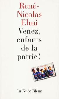 Venez, enfants de la patrie : chroniques du Mondial 98